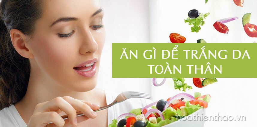 Ăn gì để trắng da toàn thân? - Lời khuyên từ chuyên gia