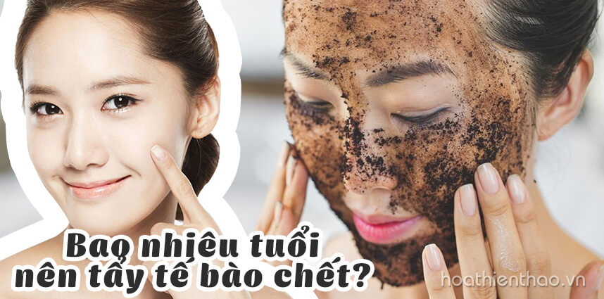Bao nhiêu tuổi nên tẩy tế bào chết - Hoa Thiên Thảo