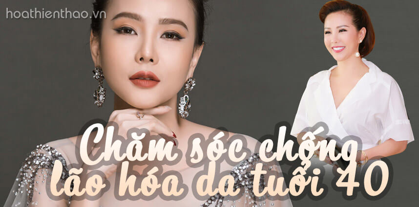 Bí quyết chống lão hóa da tuổi 40 - Hoa Thien Thao Cosmetics