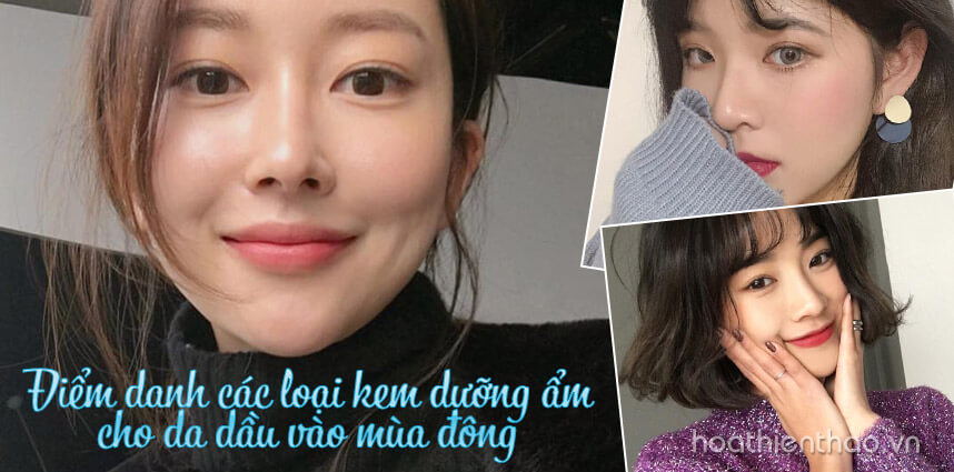 Các loại kem dưỡng ẩm cho da dầu vào mùa đông - Hoa Thiên Thảo Cosmetics