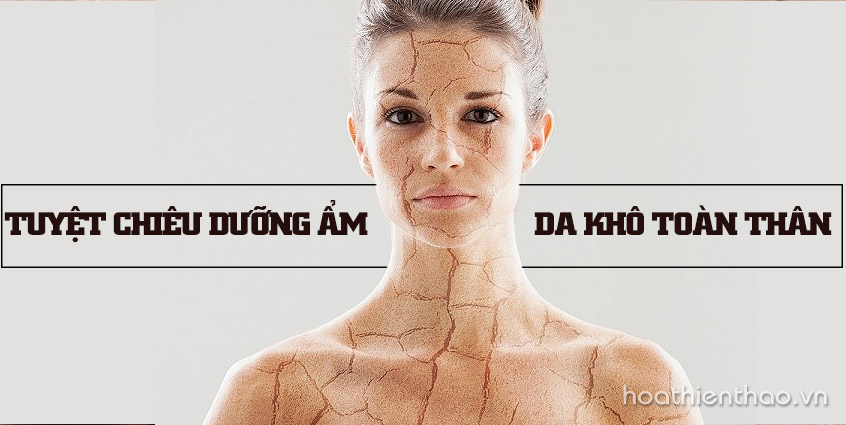 Cách đánh bại da khô toàn thân hiệu quả