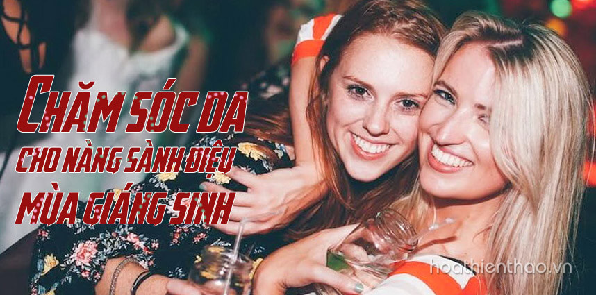 Chăm sóc da cho nàng sành điệu mùa Giáng Sinh thật lung linh nhé