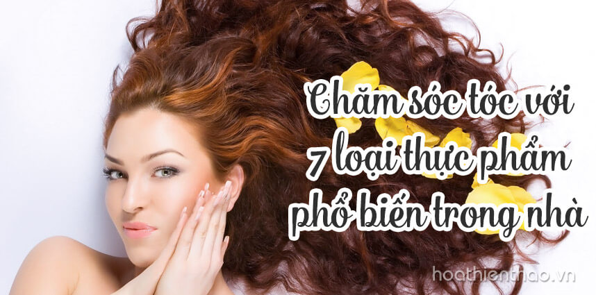 Chăm sóc tóc với 7 loại thực phẩm phổ biến trong nhà - Hoa Thiên Thảo