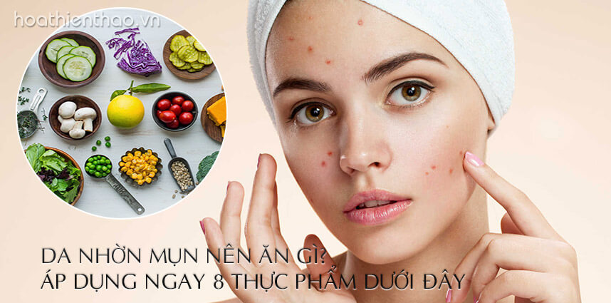 Da nhờn mụn nên ăn gì - Hoa Thien Thao Cosmetics