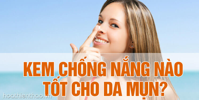 Kem chống nắng nào tốt cho da mụn?