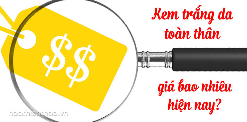 Kem trắng da toàn thân giá bao nhiêu hiện nay?