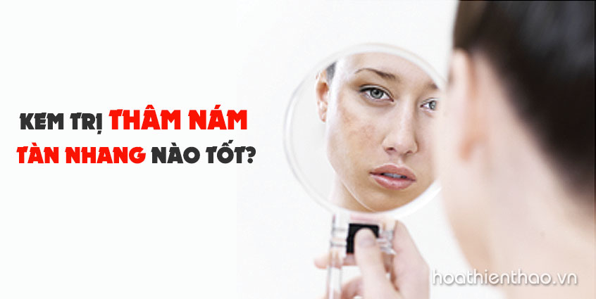 Kem trị thâm nám tàn nhang như thế nào là tốt?