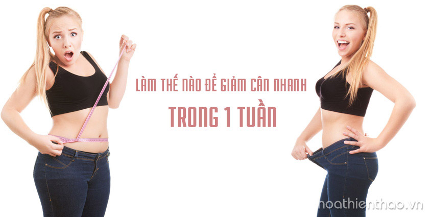 Làm thế nào để giảm cân nhanh trong 1 tuần?