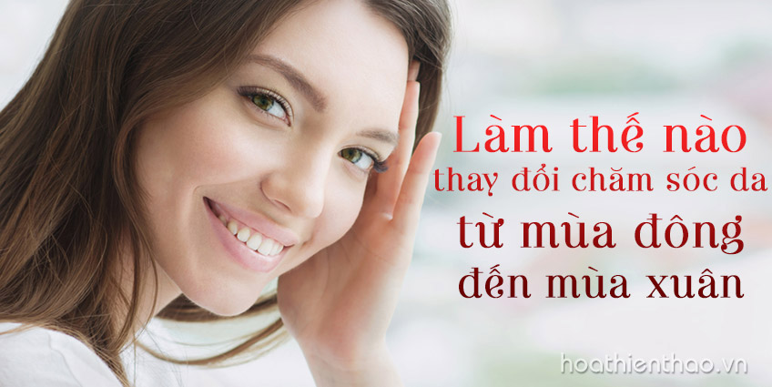 Cách thay đổi chăm sóc da từ mùa đông sang xuân