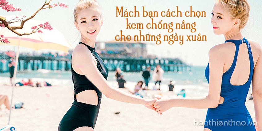 Cách chọn kem chống nắng cho những ngày xuân
