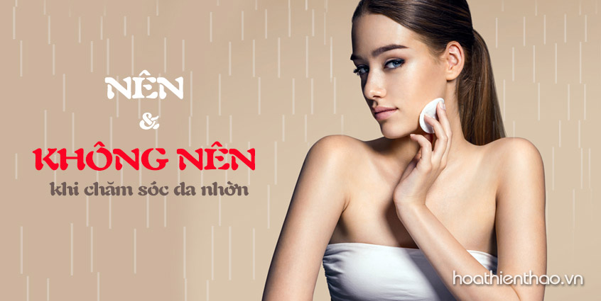 Những điều nên và không nên khi chăm sóc da nhờn