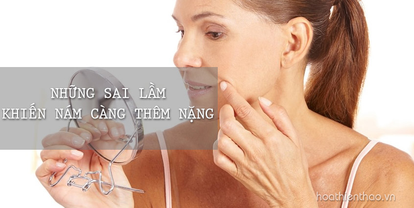 Những sai lầm khiến da nám ngày càng nặng hơn