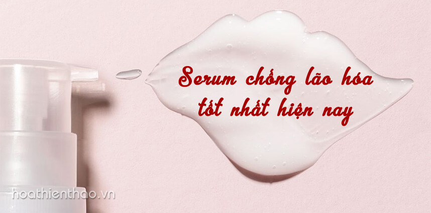 Serum chống lão hóa tốt nhất hiện nay