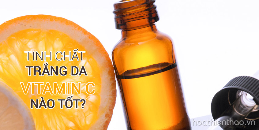 Tinh chất trắng da Vitamin C nào tốt?