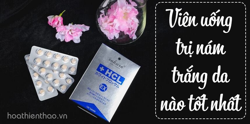 Viên uống trị nám trắng da nào tốt nhất - Hoa Thiên Thảo