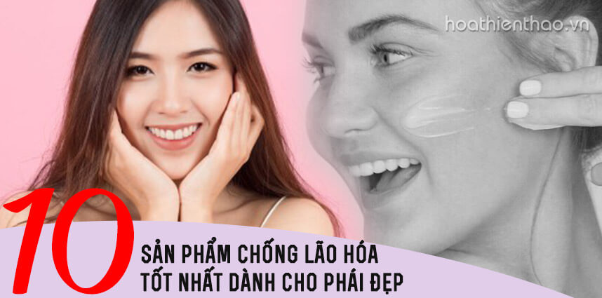 10 sản phẩm chống lão hóa tốt nhất dành cho phái đẹp - Hoa Thiên Thảo