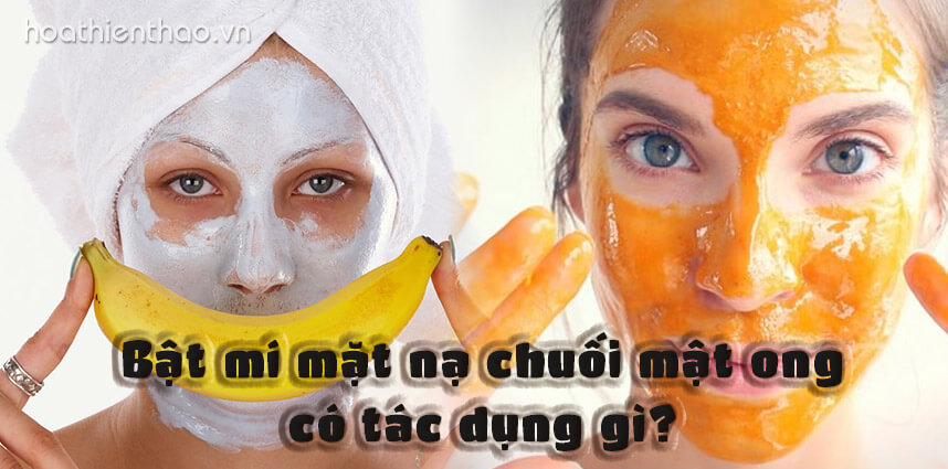 Bật mí mặt nạ chuối mật ong có tác dụng gì - Hoa Thiên Thảo