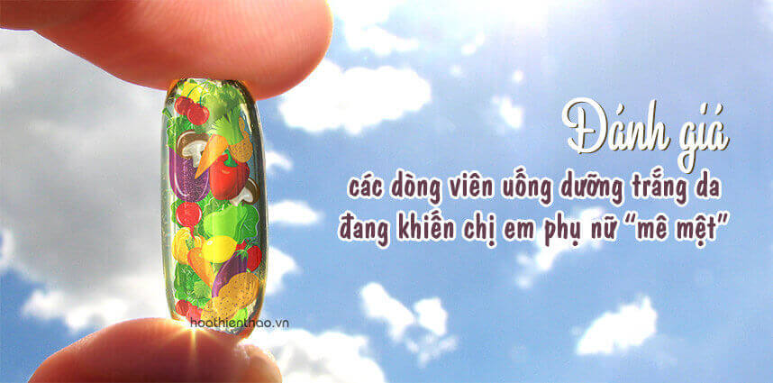 Các dòng viên uống dưỡng trắng da - HoaThienThao