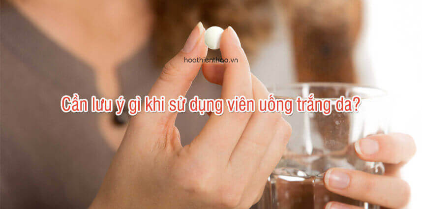 Các dòng viên uống dưỡng trắng da - HoaThienThao