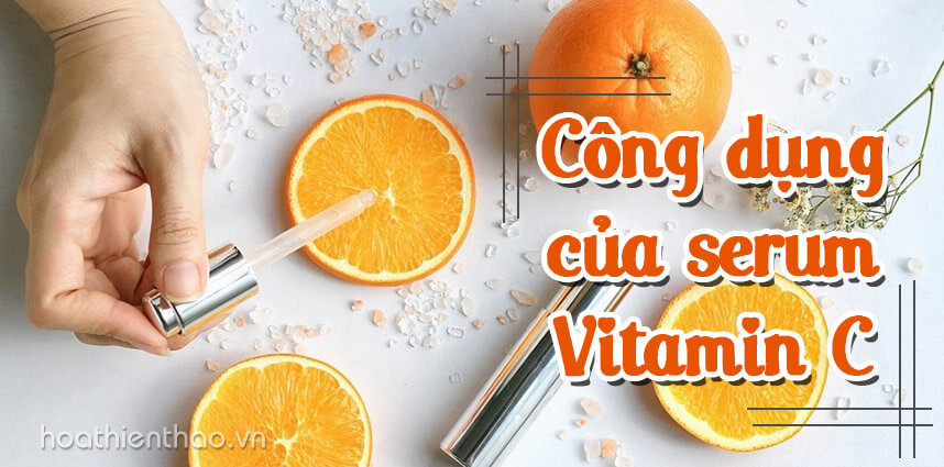 Công dụng của serum vitamin C - Hoa Thiên Thảo