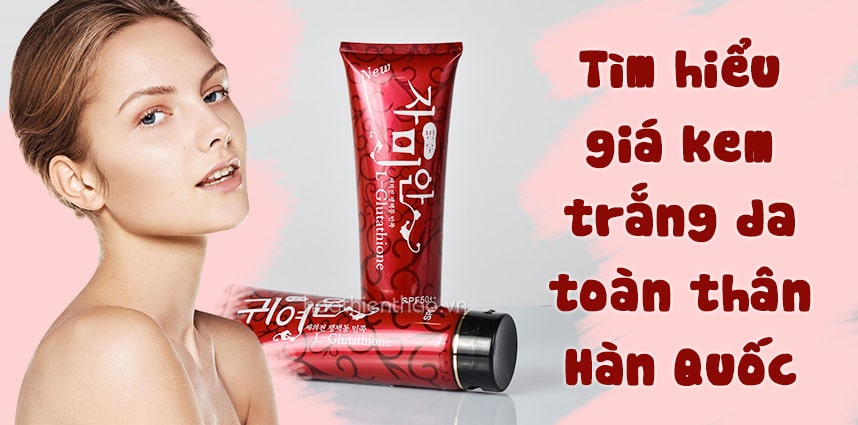 Giá kem trắng da toàn thân Hàn Quốc bao nhiêu - HoaThienThao