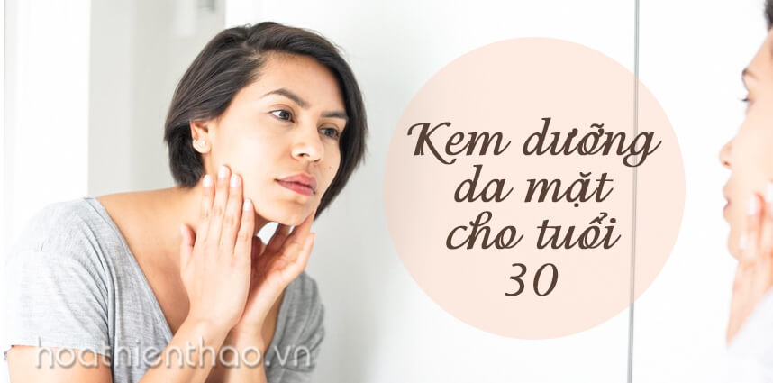 Kem dưỡng ẩm da mặt tuổi 30 - HoaThienThao