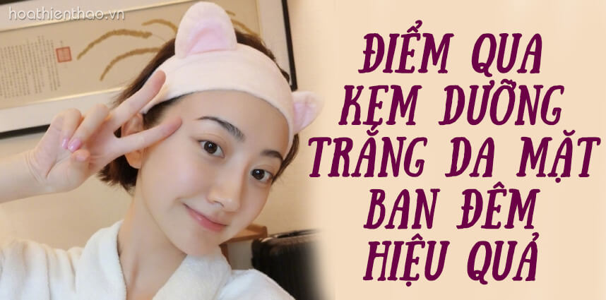 Kem dưỡng trắng da mặt ban đêm - HoaThienThao