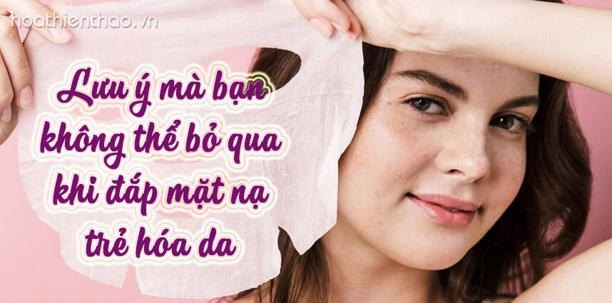 Lưu ý khi đắp mặt nạ trẻ hóa da bạn không nên bỏ qua - hoathienthaovn