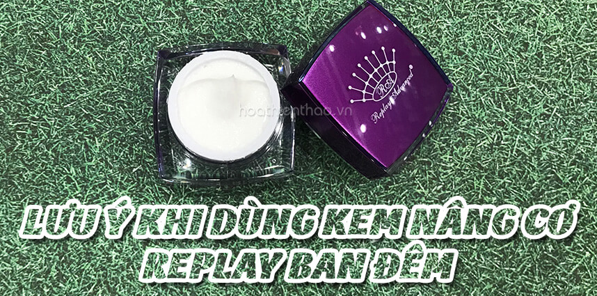 Lưu ý khi dùng kem nâng cơ Replay ban đêm - HoaThienThao