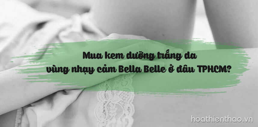 Mua kem dưỡng trắng da vùng nhạy cảm Bella Belle ở đâu TPHCM - Hoa Thiên Thảo