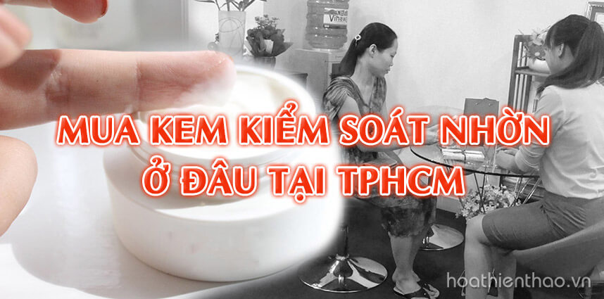Mua kem kiểm soát nhờn ở đâu tại TPHCM - Hoa Thiên Thảo