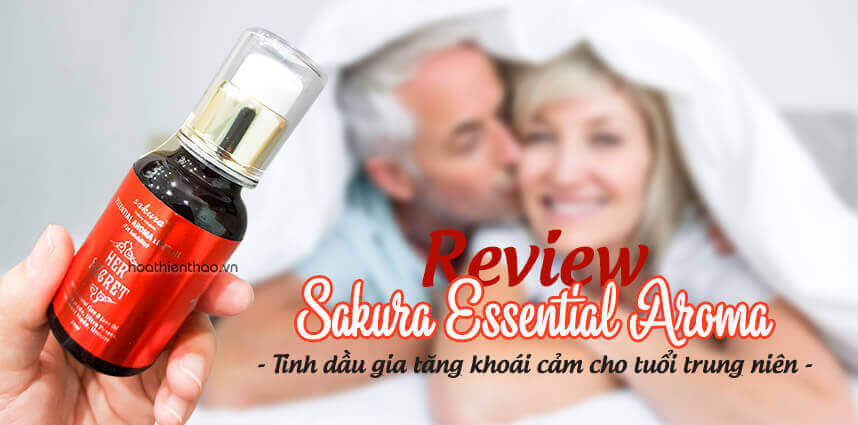 Review tinh dầu tăng khoái cảm cho tuổi trung niên Sakura - HoaThienThao