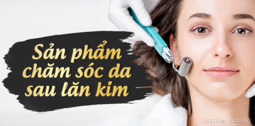 Sản phẩm chăm sóc da sau lăn kim HOT - HoaThienThao