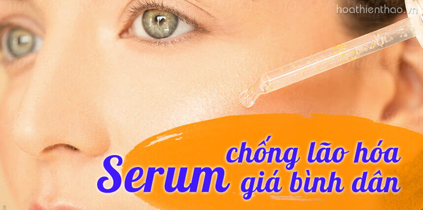 Serum chống lão hóa giá bình dân - HoaThienThao