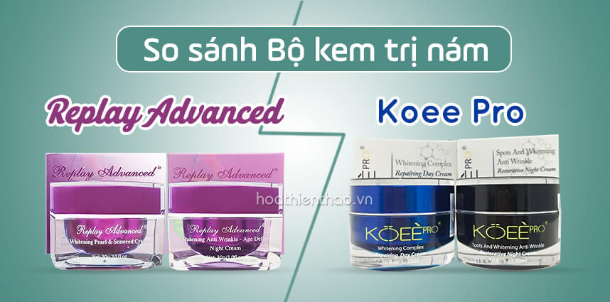So sánh Bộ kem trị nám Replay Advanced và Bộ kem trị nám Koee Pro