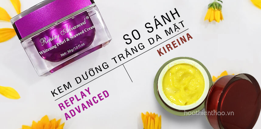 So sánh kem dưỡng trắng da mặt Replay Advanced và kem Kireina