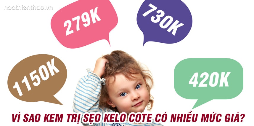 Vì sao kem trị sẹo Kelo Cote có nhiều mức giá - HoaThienThao