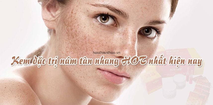Kem đặc trị nám tàn nhang HOT nhất hiện nay