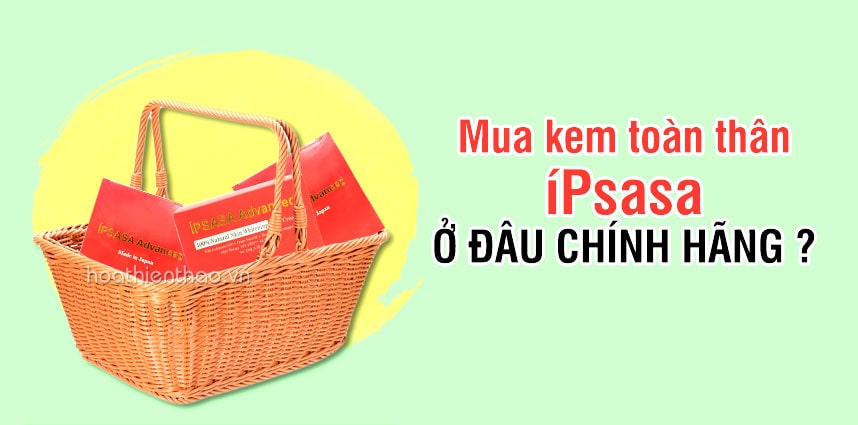 Mua kem toàn thân iPsasa ở đâu chính hãng?