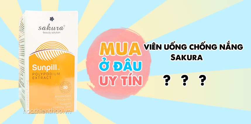 Mua viên uống chống nắng Sakura ở đâu uy tín nhất trên thị trường?