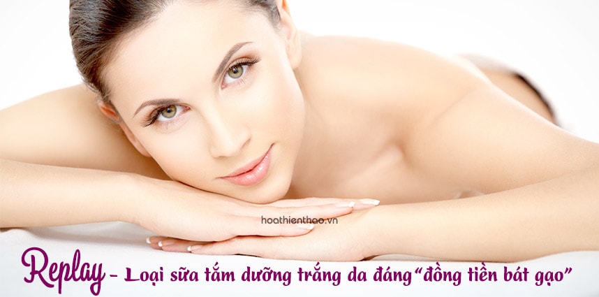 Replay - Loại sữa tắm dưỡng trắng da đáng giá nhất