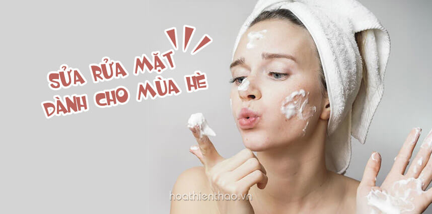 Điểm danh sữa rửa mặt dành cho mùa hè tốt nhất trên thị trường