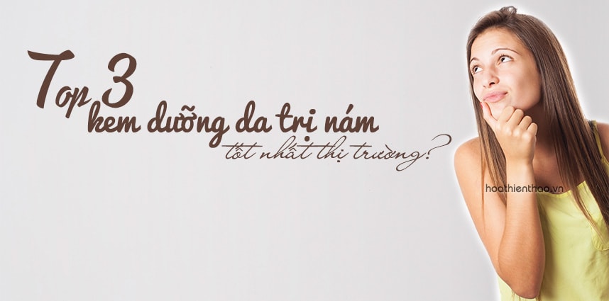 Top 3 kem dưỡng da trị nám tốt nhất thị trường