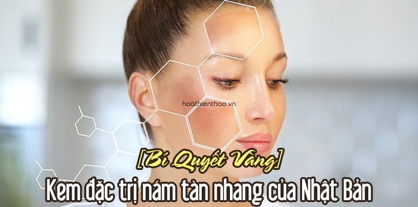 Kem đặc trị nám tàn nhang của Nhật Bản [Bí Quyết Vàng]